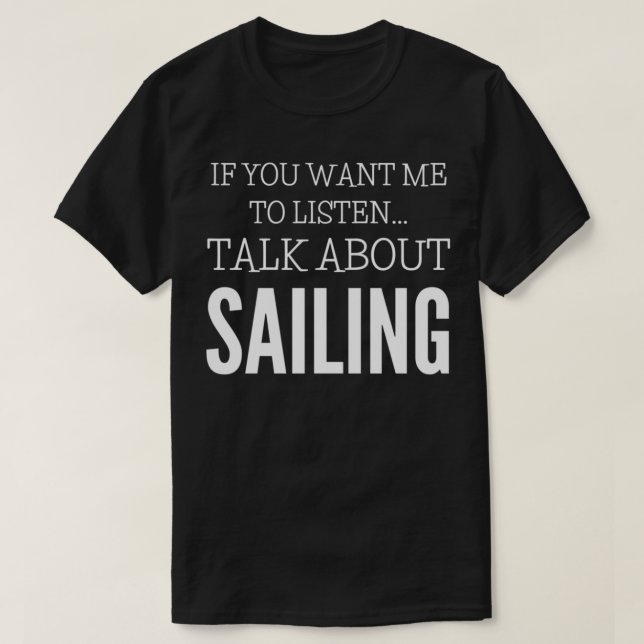 T-shirt Si Vous Voulez Que J'Écoute Parler De Voile (Design devant)