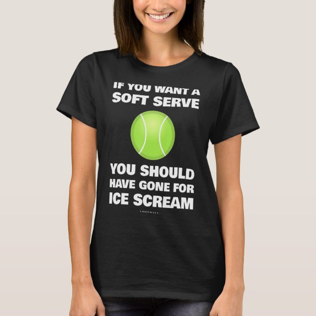 T-shirt Si Vous Voulez Un Soft Serve Tennis Tennis (Devant)