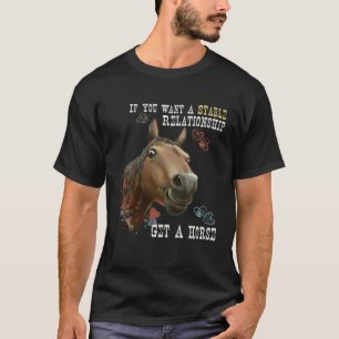 T-shirt Si Vous Voulez Une Relation Stable Prenez Un Cheva