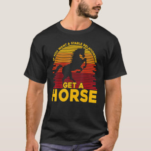 T-shirt Si vous voulez une relation stable, procurez-vous 