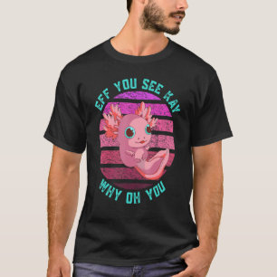 T-shirt Si Vous Voyez Kay Pourquoi Oh Vous Axolotl Retro V