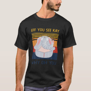T-shirt Si Vous Voyez Kay Pourquoi Oh Vous Drôle Eléphant 