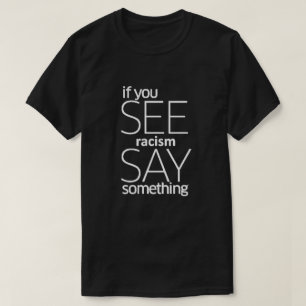 T-shirt Si Vous Voyez Le Racisme Dire Quelque Chose T-shir