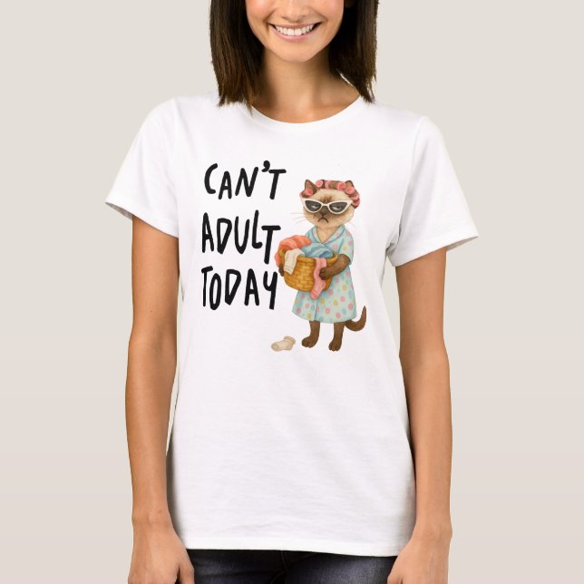 T-shirt Siamese cat with text can't adult today  (Devant)