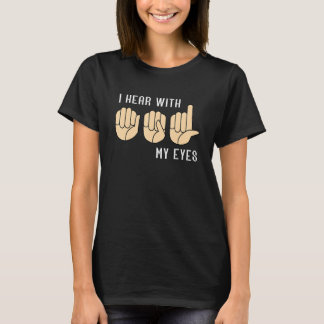 T-shirt Sign Language Hear With My Eyes ASL Teacher Hand S