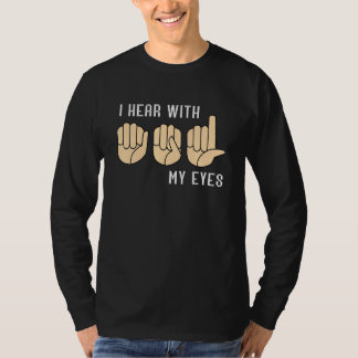 T-shirt Sign Language Hear With My Eyes ASL Teacher Hand S