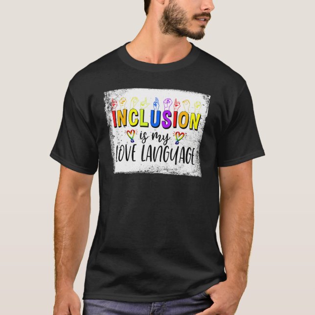T-shirt Sign Languages Inclusion Is My Love Language Bleac (Devant)