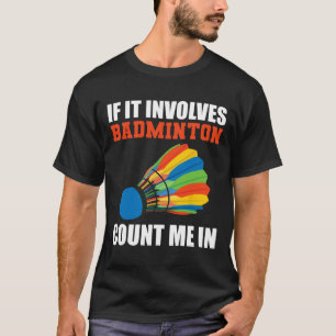 T-shirt S'Il Concerne Badminton, Comptez-Moi Dans Badminto