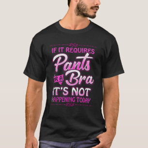 T-shirt S'il faut un pantalon ou un soutien-gorge, ce n'es