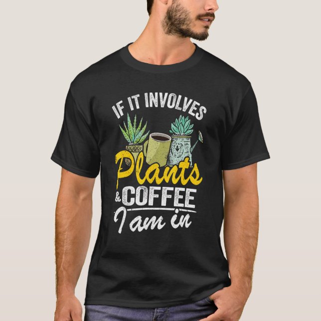 T-shirt S'Il Impliquait Plante & Café Je Suis Dans Garden  (Devant)