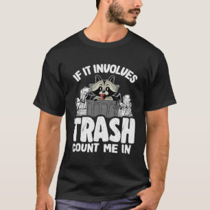 T-shirt S'Il Implique Des Déchets, Comptez-Moi Dans Raccoo