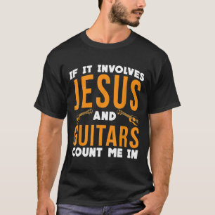T-shirt S'Il Implique Jésus Et Les Guitares Me Comptent En