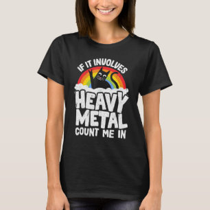 T-shirt S'Il Implique Métal Lourd Compter Moi Dans Métal C