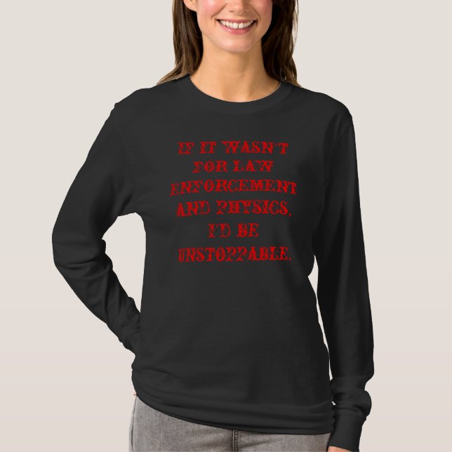 T-shirt S'il n'était pas pour la police et la physique, I… (Devant)