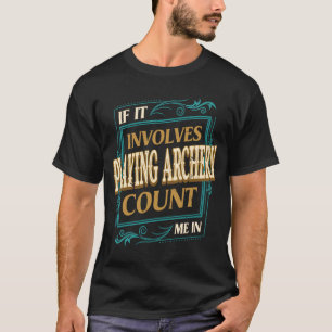T-shirt S'Il S'Agit De Jouer Au Tir À L'Arc, Comptez-Moi