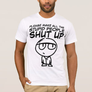 T-shirt S'IL VOUS PLAÎT FAITES FERMER LES STUPIDES, T-Shir