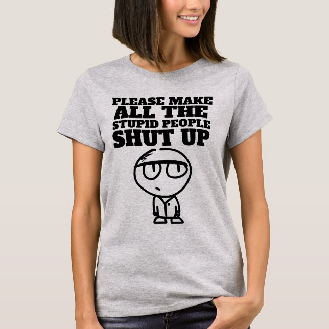 T-shirt S'IL VOUS PLAÎT FAITES FERMER LES STUPIDES, T-Shir (Devant)