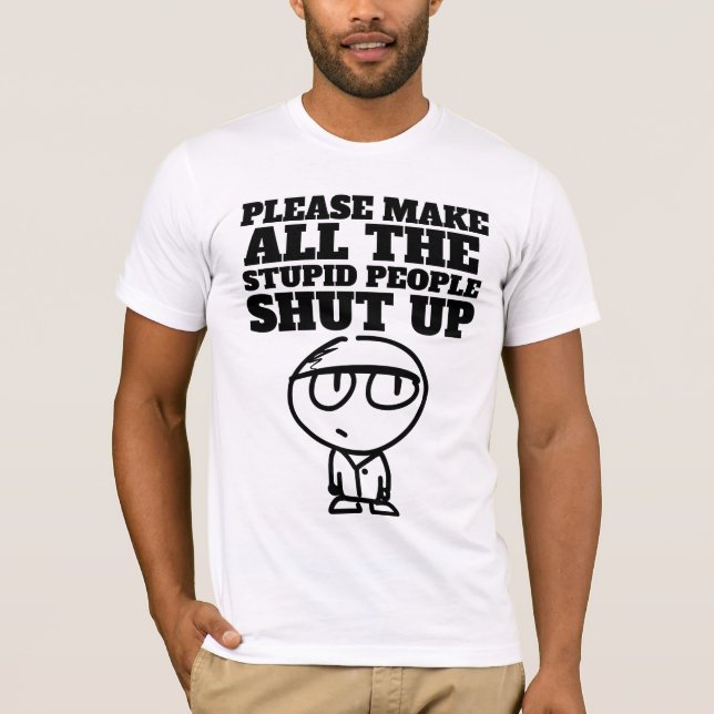 T-shirt S'IL VOUS PLAÎT FAITES FERMER LES STUPIDES, T-Shir (Devant)