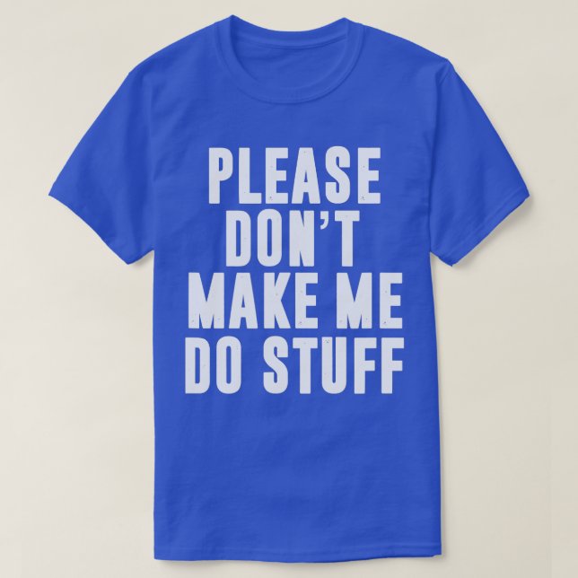 T-shirt S'Il Vous Plaît Ne Me Faites Pas Faire Des Choses  (Design devant)