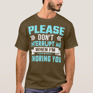 T-shirt s'il vous plaît ne m'interrompez pas pendant que j