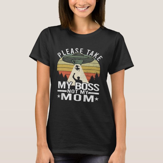 T-shirt S'il vous plaît prenez mon patron pas ma mère mama (Devant)