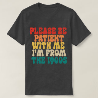 T-shirt S'il vous plaît, soyez patient avec moi Je viens d