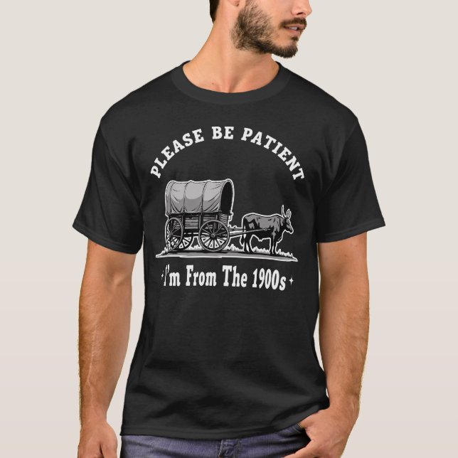 T-shirt S'il vous plaît, soyez patient, je viens des année (Devant)