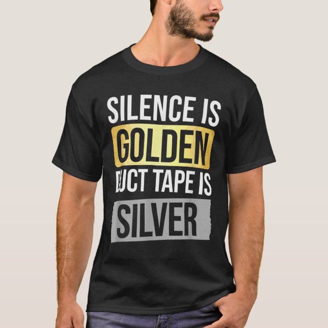 T-shirt Silence Is Golden But Duct Tape Is Silver Sarcasti (Devant)
