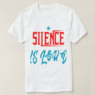 T-shirt silence is loud 