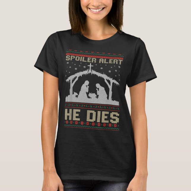 T-shirt Siler Alert He Dies Jesus Nativity Scene Ugly Chri (Devant)