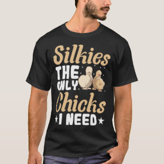 T-shirt Silkies The Only Chicks I Need Farmer Chick