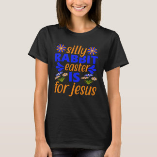 T-shirt Silly Rabbit Easter For Jesus Religious Girls Kids