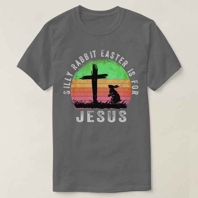 T-shirt Silly Rabbit Easter is for Jesus Christian Religio (Design devant)