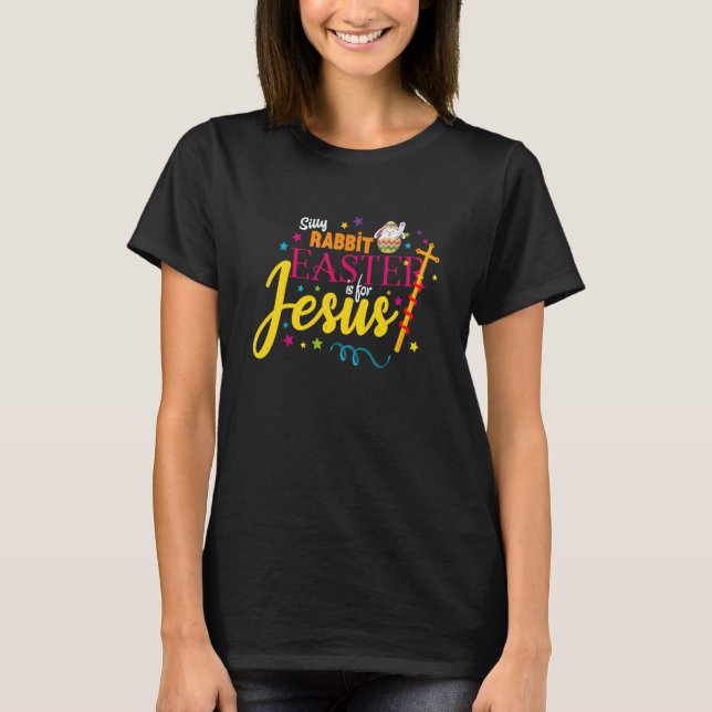 T-shirt Silly Rabbit Easter is for Jesus Easter Costume Me (Devant)
