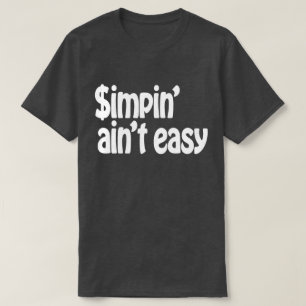 T-shirt Simpin' Ain't Easy