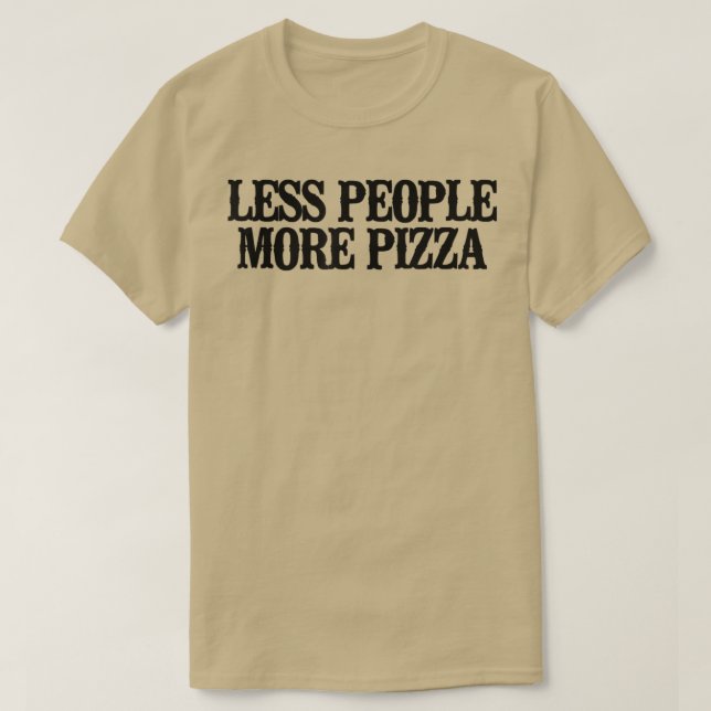 T-shirt Simple Dire Drôle Moins de gens Plus Pizza1464  (Design devant)