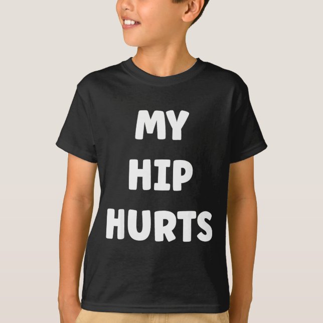 T-shirt Simple Funny Gym Workout Quote My Hip Hurts  (Devant)