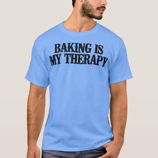 T-shirt Simple Saying Funny Baking Is My Therapy 