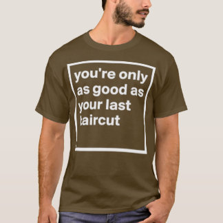 T-shirt Simple Youx27re seulement aussi bon que votre dern