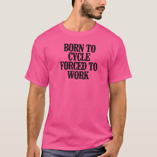 T-shirt Simplement Dire Né À Cycle Obligé À Travailler