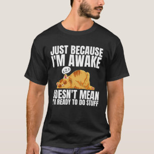 T-shirt Simplement Parce Que Je Suis Réveillé Ne Signifie