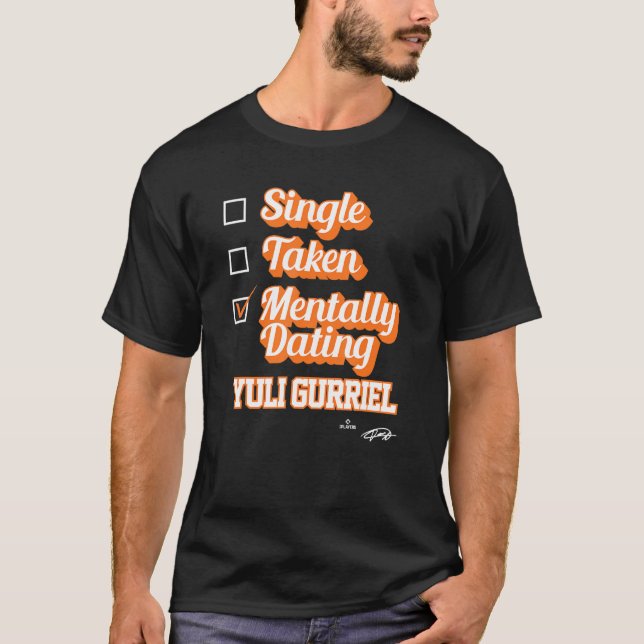 T-shirt Single Taken Mentally Dating Yuli Gurriel (Devant)