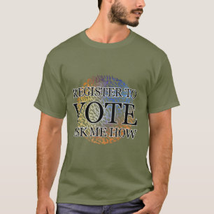 T-SHIRT S'INSCRIRE POUR VOTER ME DEMANDER COMMENT