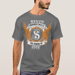 T-shirt Sisk Name Shirt Ne Sous-Estime Jamais La Puissance