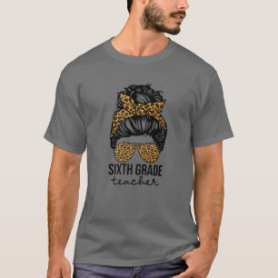 T-shirt Sixth Grade Teacher Leopard Messy Bun 6th Grade Fo