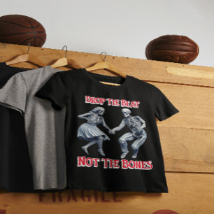 T-shirt Skeletons Grooving : Drop Beat Not the Bones