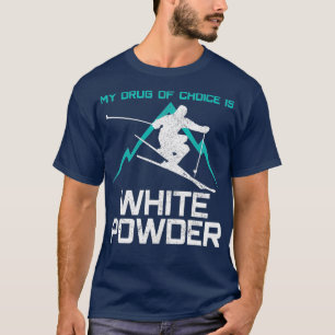 T-shirt Ski Mon Médicament De Choix Est Poudre Blanche Dr