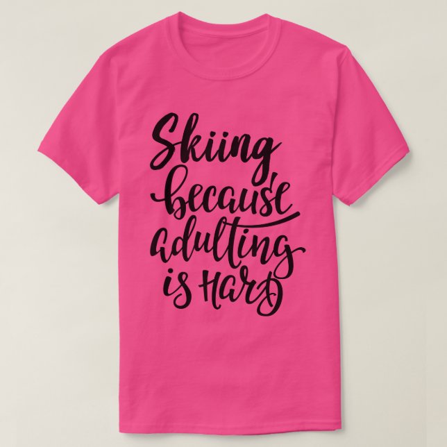 T-shirt Ski Parce Que Être Adulte Est Difficile (Design devant)