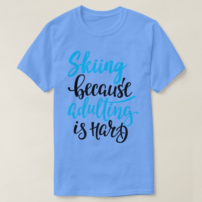 T-shirt Ski Parce Que L'Adulte Est Difficile 3 (Design devant)