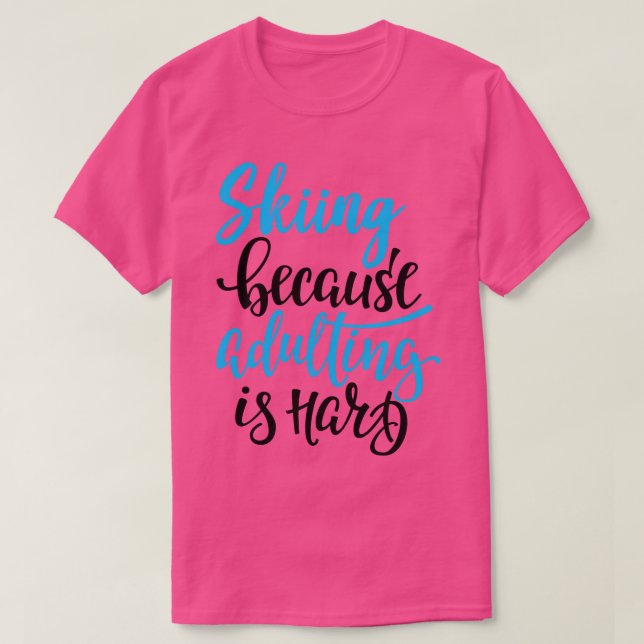 T-shirt Ski Parce Que L'Adulte Est Difficile 3 (Design devant)